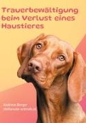 Andreas Berger - Trauerbewältigung beim Verlust eines Haustieres Ein Ratgeber für betroffene