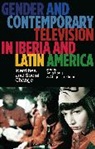 Anja Louis, Abigail Loxham, Louis Anja, Loxham Abigail - Gender and Contemporary Television in Iberia and Latin America