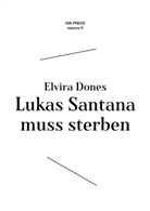 Elvira Dones - Lukas Santana muss sterben