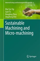 Jingzheng Ren, Suet To, Wai Sze Yip, Hongting Zhou, Hongting et al Zhou - Sustainable Machining and Micro-machining