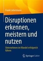 Frank Liebermann - Disruptionen erkennen, meistern und nutzen