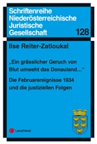 Ilse Reiter-Zatloukal, Niederösterreichische Juristische Gesellschaft - "Ein grässlicher Geruch von Blut umweht das Donauland..." - Die Februarereignisse 1934 und die justiziellen Folgen