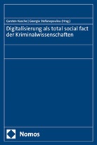 Carsten Kusche, Stefanopoulou, Georgia Stefanopoulou - Digitalisierung als total social fact der Kriminalwissenschaften