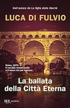 Luca Di Fulvio - La ballata della Città Eterna