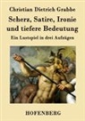 Christian Dietrich Grabbe - Scherz, Satire, Ironie und tiefere Bedeutung
