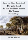 Marie Von Ebner-Eschenbach - Der gute Mond / Er laßt die Hand küssen / Ihr Traum