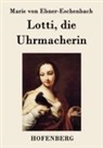 Marie Von Ebner-Eschenbach - Lotti, die Uhrmacherin