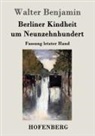 Walter Benjamin - Berliner Kindheit um Neunzehnhundert