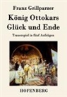 Franz Grillparzer - König Ottokars Glück und Ende
