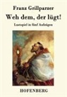 Franz Grillparzer - Weh dem, der lügt!
