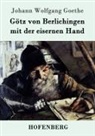 Johann Wolfgang von Goethe - Götz von Berlichingen mit der eisernen Hand