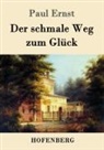 Paul Ernst - Der schmale Weg zum Glück
