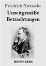 Friedrich Nietzsche - Unzeitgemäße Betrachtungen