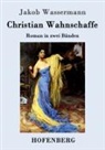 Jakob Wassermann - Christian Wahnschaffe
