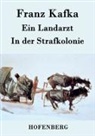 Franz Kafka - Ein Landarzt / In der Strafkolonie