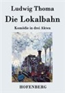 Ludwig Thoma - Die Lokalbahn