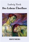 Ludwig Tieck - Des Lebens Überfluß