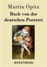 Martin Opitz - Buch von der deutschen Poeterei