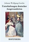 Johann Wolfgang von Goethe - Unterhaltungen deutscher Ausgewanderten