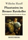 Wilhelm Hauff - Phantasien im Bremer Ratskeller