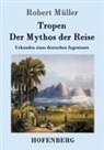 Robert Müller - Tropen. Der Mythos der Reise