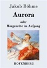 Jakob Böhme - Aurora oder Morgenröte im Aufgang