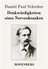 Daniel Paul Schreber - Denkwürdigkeiten eines Nervenkranken