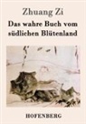 Zhuang Zi - Das wahre Buch vom südlichen Blütenland