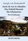 Joseph von Eichendorff - Auch ich war in Arkadien / Das Schloß Dürande / Die Glücksritter