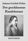 Johann Gottlieb Fichte - Der geschlossene Handelsstaat