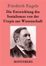 Friedrich Engels - Die Entwicklung des Sozialismus von der Utopie zur Wissenschaft