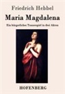 Friedrich Hebbel - Maria Magdalena