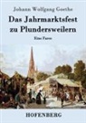 Johann Wolfgang von Goethe - Das Jahrmarktsfest zu Plundersweilern
