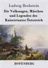 Ludwig Bechstein - Die Volkssagen, Märchen und Legenden des Kaiserstaates Österreich