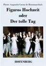 Pierre Augustin Caron De Beaumarchais - Figaros Hochzeit oder Der tolle Tag