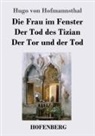 Hugo von Hofmannsthal - Die Frau im Fenster / Der Tod des Tizian / Der Tor und der Tod