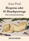 Jean Paul - Hesperus oder 45 Hundsposttage