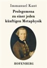 Immanuel Kant - Prolegomena zu einer jeden künftigen Metaphysik