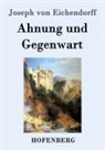 Joseph von Eichendorff - Ahnung und Gegenwart