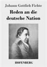 Johann Gottlieb Fichte - Reden an die deutsche Nation