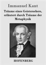 Immanuel Kant - Träume eines Geistersehers, erläutert durch Träume der Metaphysik