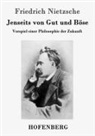 Friedrich Nietzsche - Jenseits von Gut und Böse