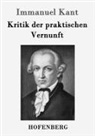 Immanuel Kant - Kritik der praktischen Vernunft
