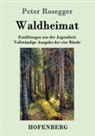 Peter Rosegger - Waldheimat