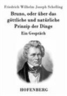 Friedrich Wilhelm Joseph Schelling - Bruno, oder über das göttliche und natürliche Prinzip der Dinge