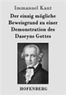 Immanuel Kant - Der einzig mögliche Beweisgrund zu einer Demonstration des Daseyns Gottes