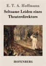 E.T.A. Hoffmann - Seltsame Leiden eines Theaterdirektors
