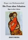 Hugo von Hofmannsthal - Die Frau ohne Schatten