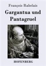 François Rabelais - Gargantua und Pantagruel
