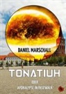 Daniel Marschall - Tonatiuh - oder Apokalypse in Pasewalk